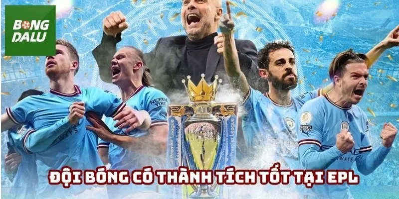 Top đội bóng có thành tích khủng qua các kỳ EPL
